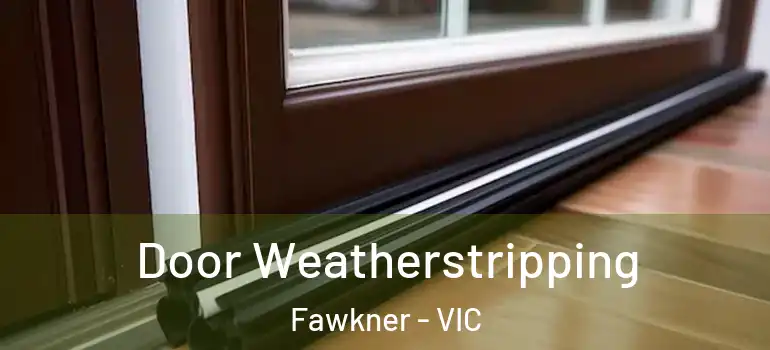 Door Weatherstripping Fawkner - VIC