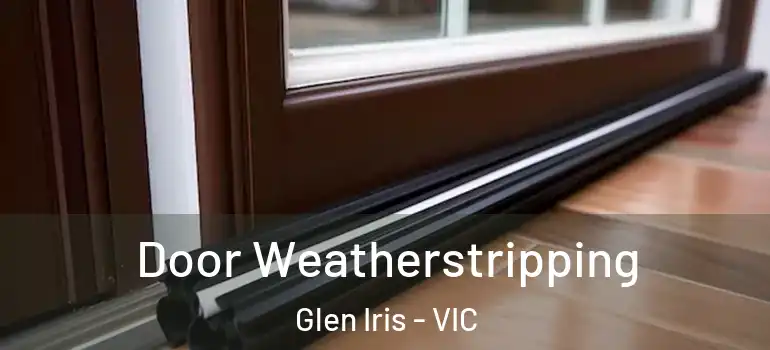 Door Weatherstripping Glen Iris - VIC