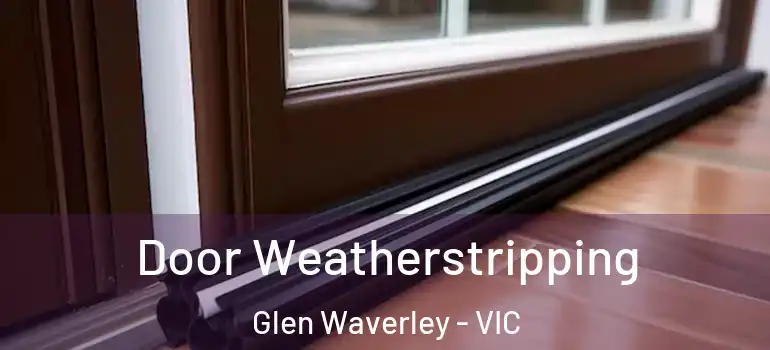 Door Weatherstripping Glen Waverley - VIC