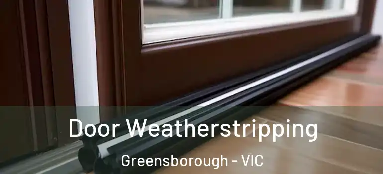  Door Weatherstripping Greensborough - VIC