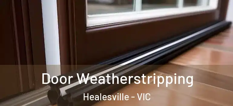 Door Weatherstripping Healesville - VIC