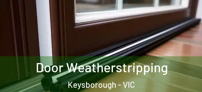  Door Weatherstripping Keysborough - VIC