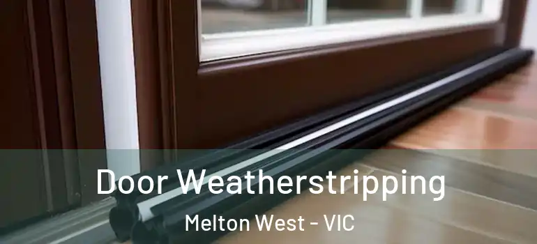 Door Weatherstripping Melton West - VIC