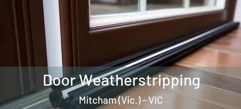 Door Weatherstripping Mitcham (Vic.) - VIC