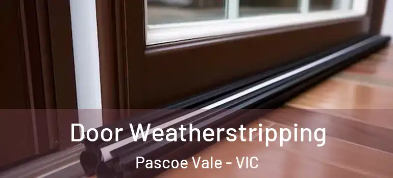  Door Weatherstripping Pascoe Vale - VIC