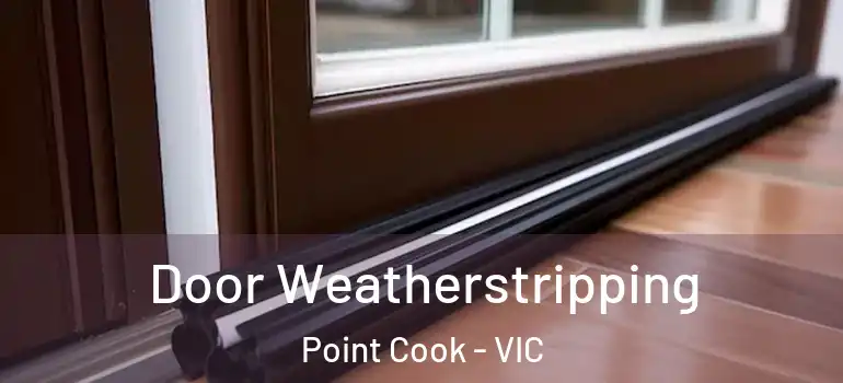  Door Weatherstripping Point Cook - VIC