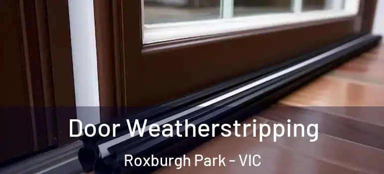 Door Weatherstripping Roxburgh Park - VIC