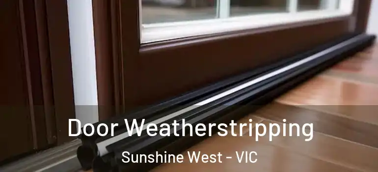 Door Weatherstripping Sunshine West - VIC