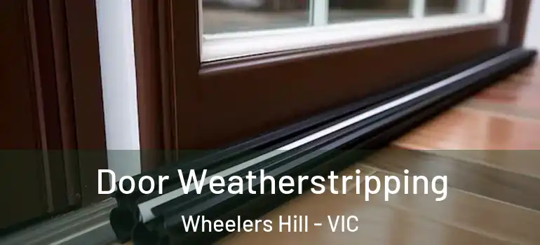 Door Weatherstripping Wheelers Hill - VIC