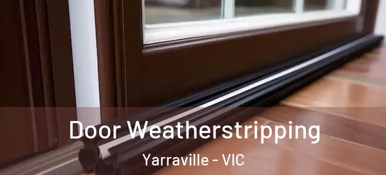  Door Weatherstripping Yarraville - VIC