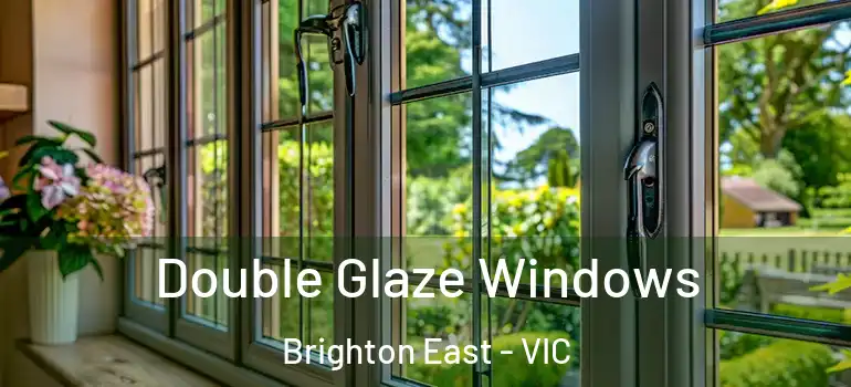 Double Glaze Windows Brighton East - VIC