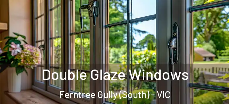 Double Glaze Windows Ferntree Gully (South) - VIC