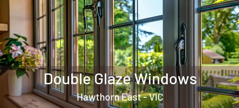 Double Glaze Windows Hawthorn East - VIC
