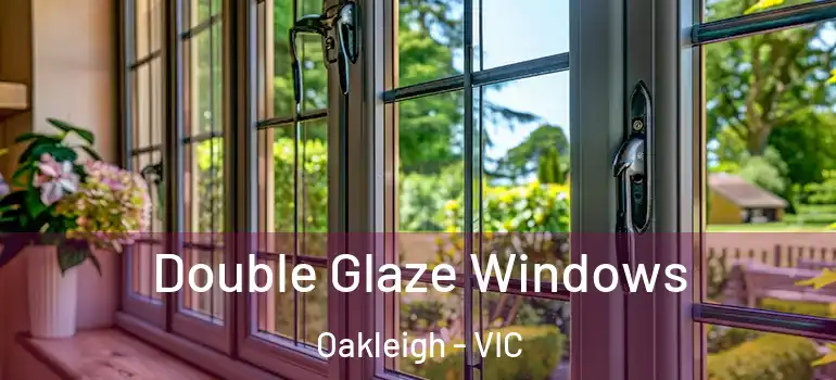 Double Glaze Windows Oakleigh - VIC