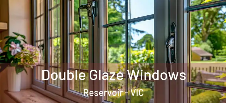 Double Glaze Windows Reservoir - VIC