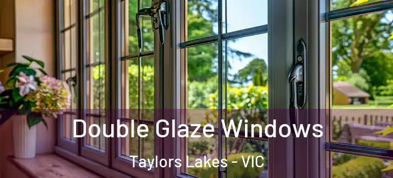 Double Glaze Windows Taylors Lakes - VIC