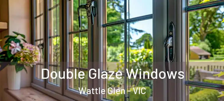Double Glaze Windows Wattle Glen - VIC