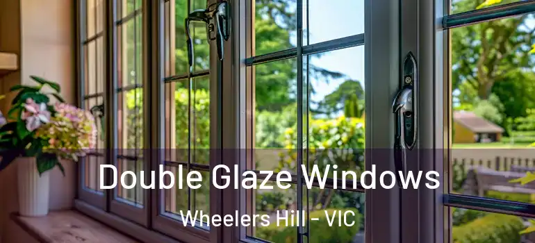 Double Glaze Windows Wheelers Hill - VIC