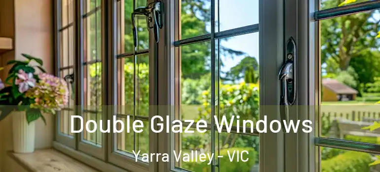 Double Glaze Windows Yarra Valley - VIC