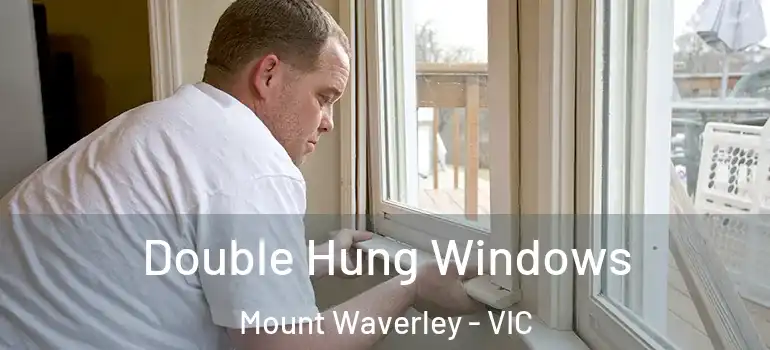 Double Hung Windows Mount Waverley - VIC