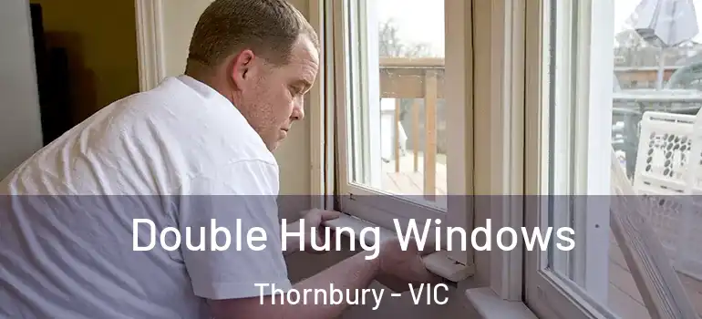 Double Hung Windows Thornbury - VIC