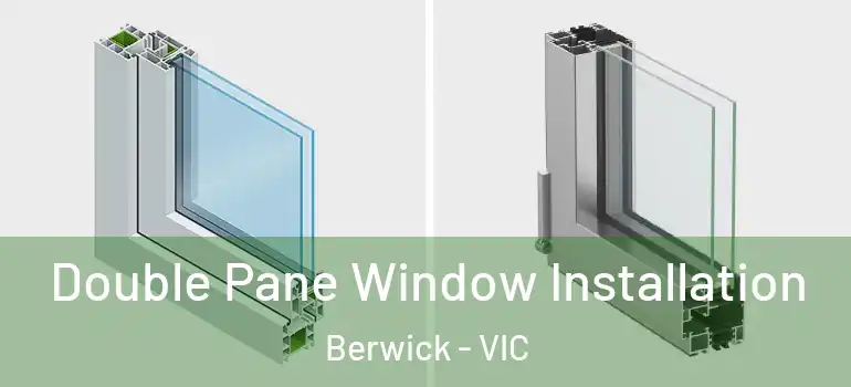 Double Pane Window Installation Berwick - VIC