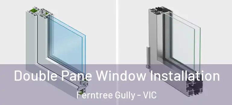 Double Pane Window Installation Ferntree Gully - VIC