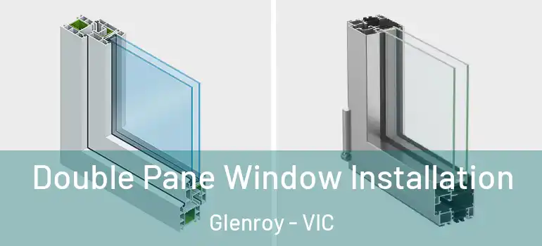 Double Pane Window Installation Glenroy - VIC