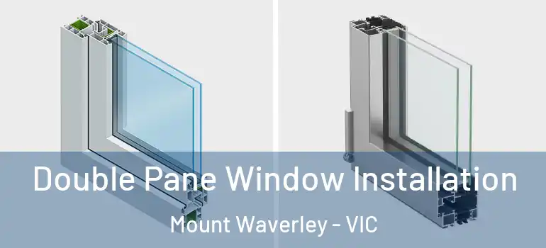  Double Pane Window Installation Mount Waverley - VIC
