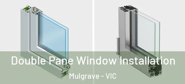  Double Pane Window Installation Mulgrave - VIC