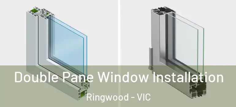 Double Pane Window Installation Ringwood - VIC