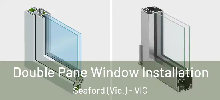  Double Pane Window Installation Seaford (Vic.) - VIC