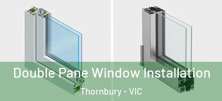 Double Pane Window Installation Thornbury - VIC