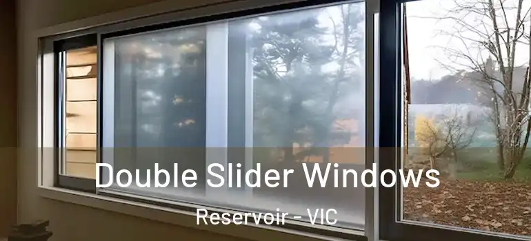 Double Slider Windows Reservoir - VIC