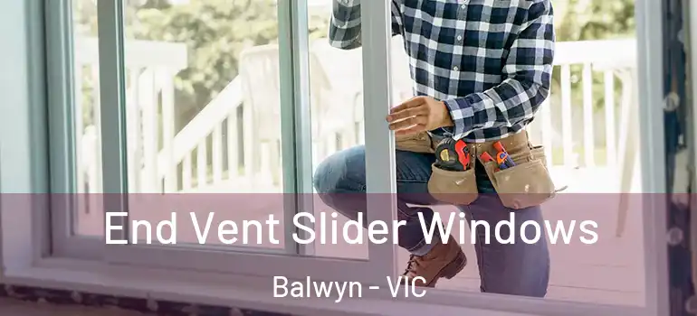  End Vent Slider Windows Balwyn - VIC