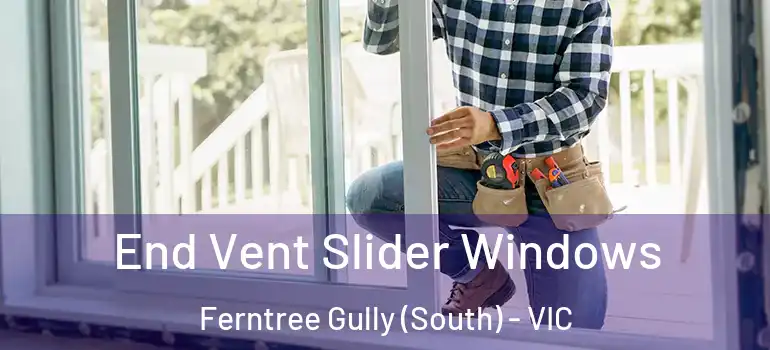 End Vent Slider Windows Ferntree Gully (South) - VIC