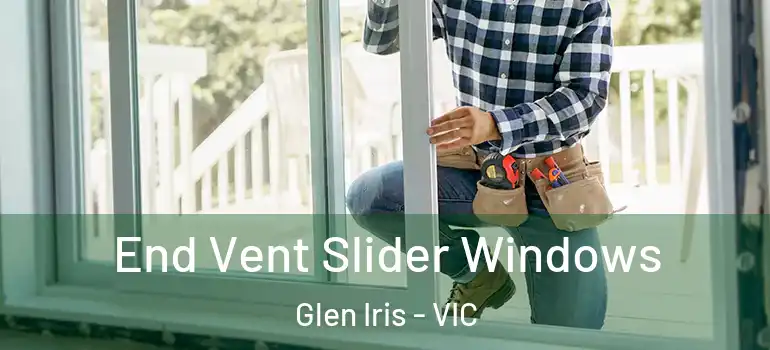 End Vent Slider Windows Glen Iris - VIC