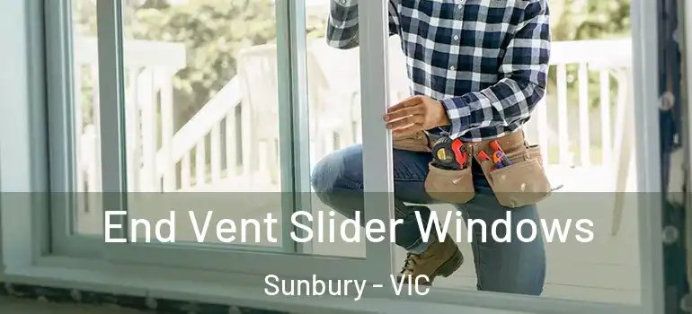  End Vent Slider Windows Sunbury - VIC