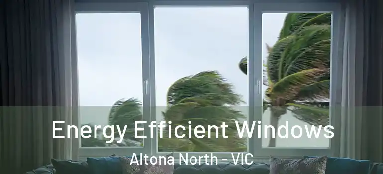 Energy Efficient Windows Altona North - VIC