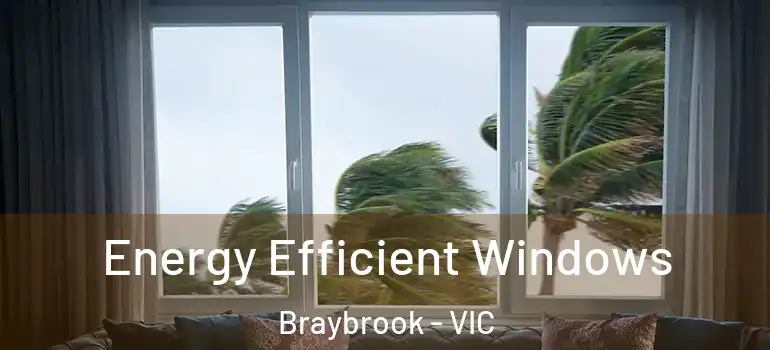 Energy Efficient Windows Braybrook - VIC