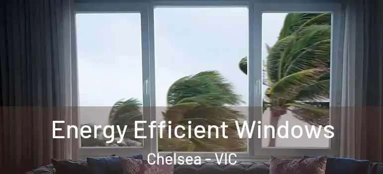 Energy Efficient Windows Chelsea - VIC
