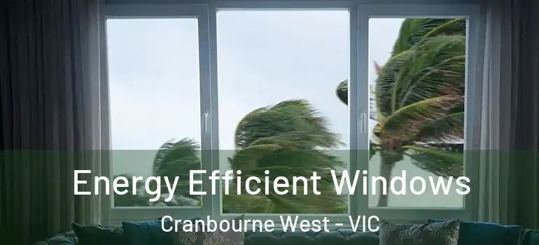 Energy Efficient Windows Cranbourne West - VIC