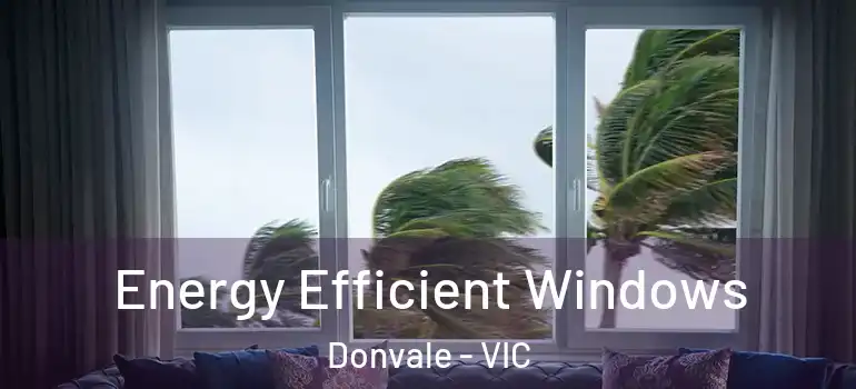 Energy Efficient Windows Donvale - VIC