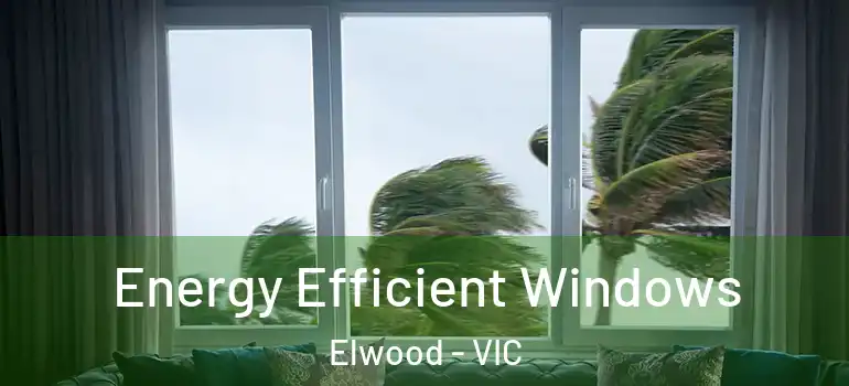 Energy Efficient Windows Elwood - VIC