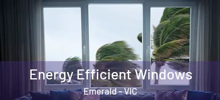  Energy Efficient Windows Emerald - VIC