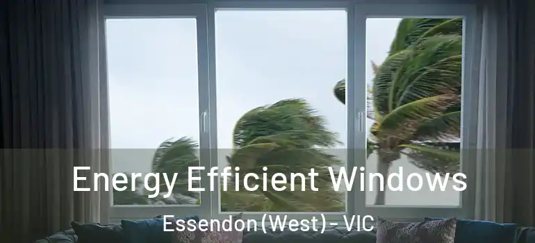 Energy Efficient Windows Essendon (West) - VIC