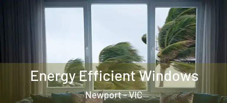 Energy Efficient Windows Newport - VIC