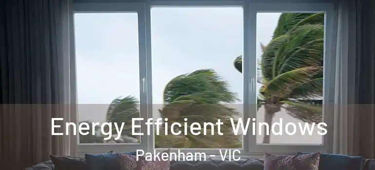  Energy Efficient Windows Pakenham - VIC