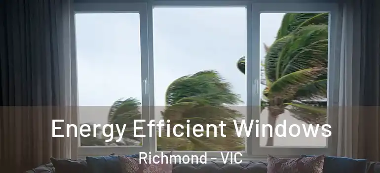 Energy Efficient Windows Richmond - VIC