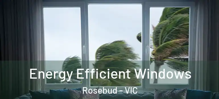 Energy Efficient Windows Rosebud - VIC